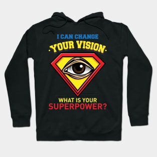 I Can Change Your Vision - What Is Your Superpower? Hoodie
